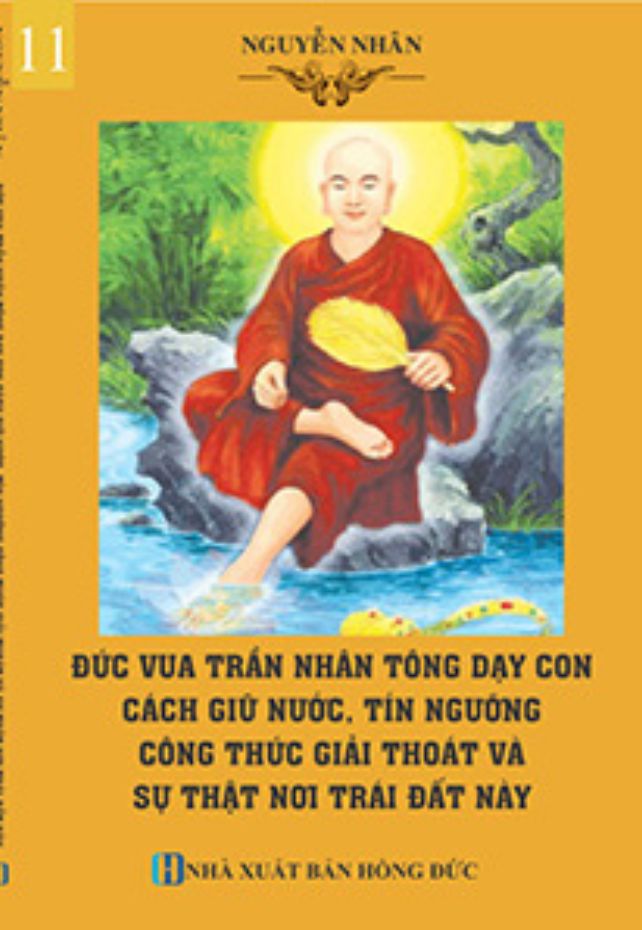 11. ĐỨC VUA TRẦN NHÂN TÔNG DẠY CON CÁCH GIỮ NƯỚC, TÍN NGƯỠNG CÔNG THỨC GIẢI THOÁT VÀ SỰ THẬT NƠI TRÁI ĐẤT NÀY